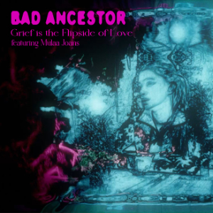 Bad Ancestor - Grief Is The Flipside of Love