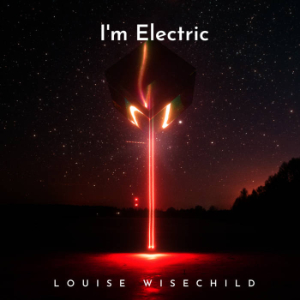 Louise Wisechild - I'm Electric