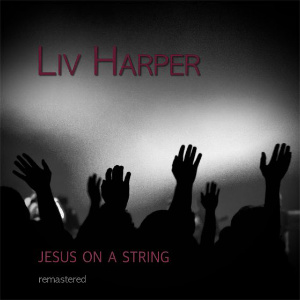 Liv Harper - Jesus On A String
