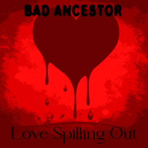 Bad Ancestor - Love Spilling Out