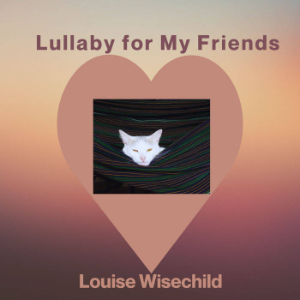 Louise Wisechild - Lullaby For My Friends